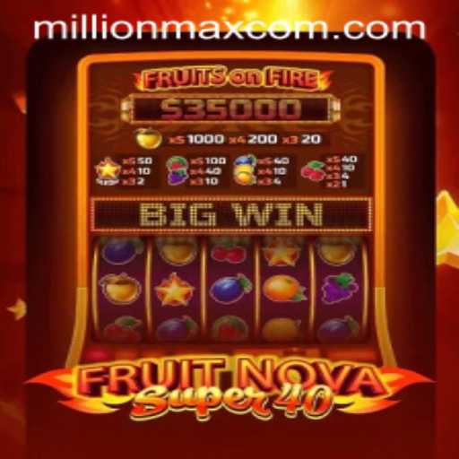 Exploring the Thrills of FruitNovaSuper40 and the Exciting MillionMax Feature